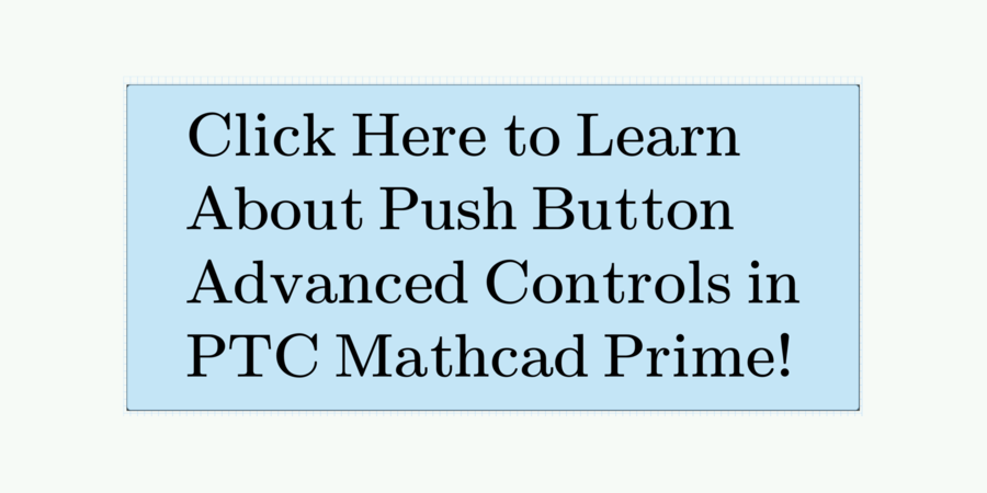 click here to learn about push button advanced controls in PTC Mathcad Prime